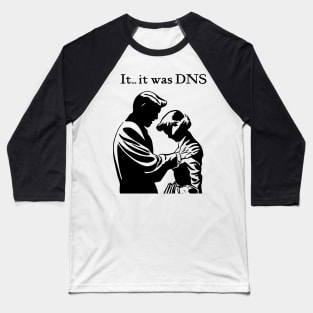 It...it was DNS (dark design) Baseball T-Shirt